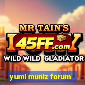 yumi muniz forum